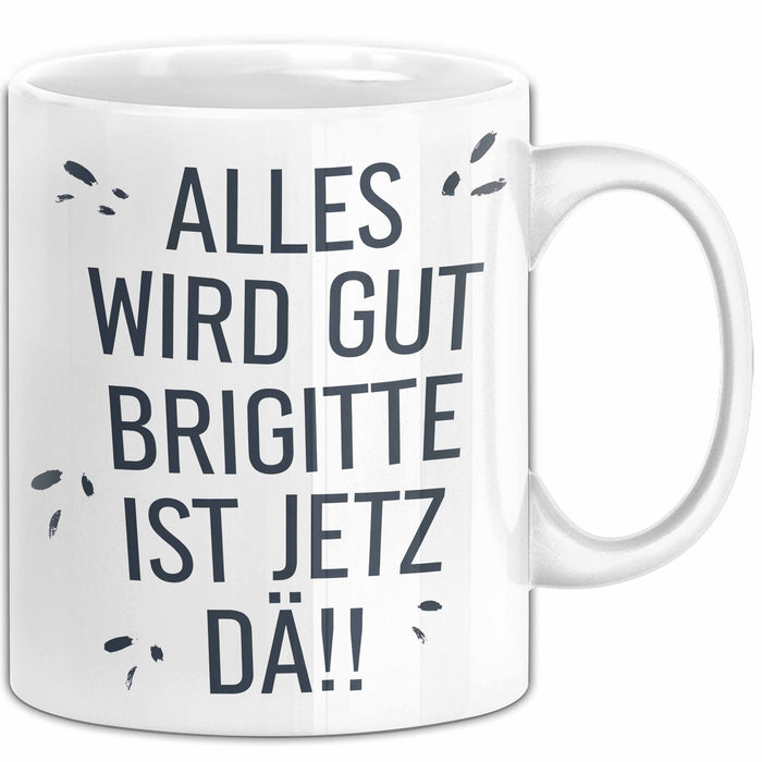 Brigitte Tasse Geschenk Alles Ist Gut Brigitte Ist Jetz Da Geschenkidee Becher mit Name Weiß Trendation