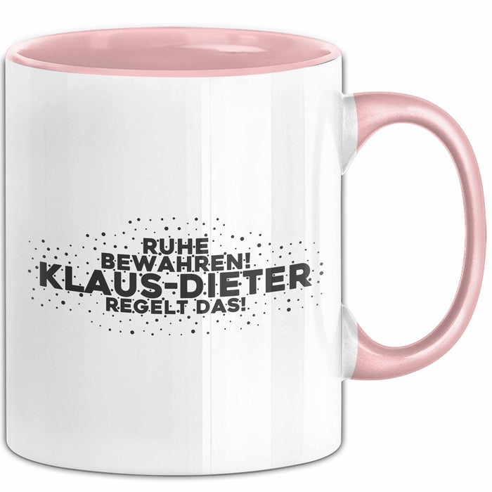 Klaus-Dieter Tasse Ruhe Bewahren! Klaus-Dieter Regelt Das! Geschenk