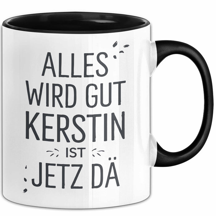 Kerstin Tasse Geschenk Alles Ist Gut Kerstin Ist Jetz Da Geschenkidee Becher mit Name Schwarz Trendation