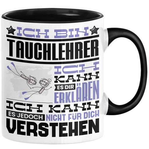 Tauchlehrer Geschenk Kaffee-Tasse Geschenkidee für Tauchlehrer Ich Bin Tauchlehrer Ich Kann Es Dir Erklären Jedoch Nicht Für Dich Verstehen Spruch Lustig Schwarz Trendation