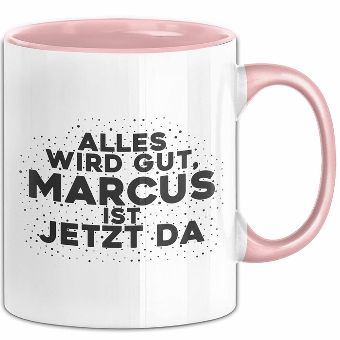 Marcus Tasse Alles Wird Gut, Marcus Ist Jetzt Da Geschenk