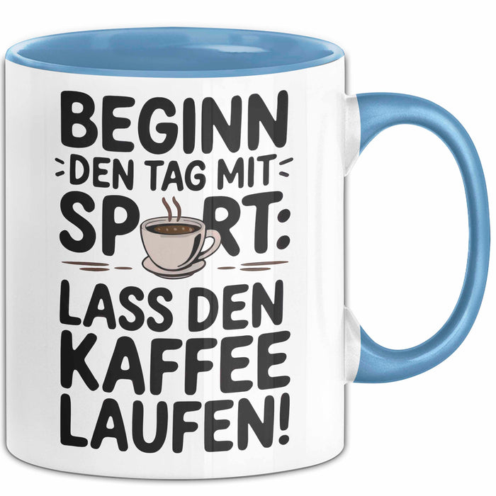 Kaffeeliebhaber Tasse Geschenk Lustige Geschenkidee Spruch Beginn Den Tag Mit Sport: Lass Den Kaffee Laufen Blau Trendation