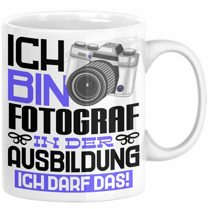 Fotograf Ausbildung Tasse Geschenk Ich Bin Fotograf In Der Ausbildung Ich Darf Das Geschenkidee Spruch Weiß Trendation