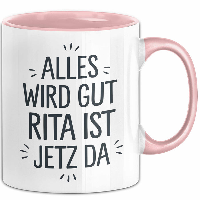Rita Tasse Geschenk Alles Ist Gut Rita Ist Jetz Da Geschenkidee Becher mit Name Rosa Trendation