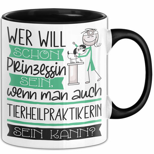 Tierheilpraktikerin Tasse Geschenk Spruch Wer Will Schon Prinzessin Sein Wenn Man Auch Tierheilpraktikerin Sein Kann Trendation