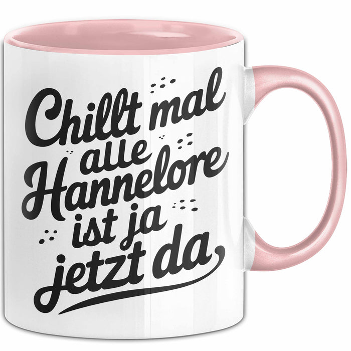 Hannelore Tasse Geschenk Chillt Mal Alle Hannelore Ist Ja Jetzt Da Geschenkidee Becher mit Name Rosa Trendation