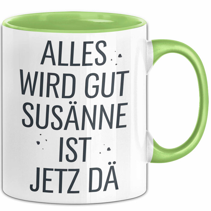 Susanne Tasse Geschenk Alles Ist Gut Susanne Ist Jetz Da Geschenkidee Becher mit Name Grün Trendation