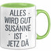 Susanne Tasse Geschenk Alles Ist Gut Susanne Ist Jetz Da Geschenkidee Becher mit Name Grün Trendation