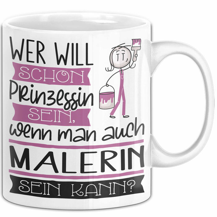 Malerin Tasse Geschenk Spruch Wer Will Schon Prinzessin Sein Wenn Man Auch Malerin Sein Kann Weiß Trendation