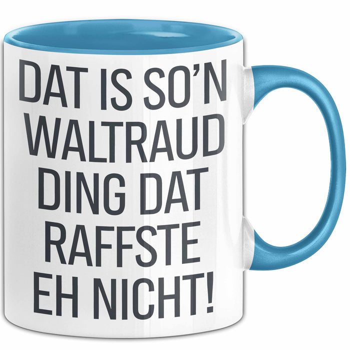 Waltraud Tasse Geschenk Dat Is So'n Waltraud Ding Dat Raffste Eh Nicht Geschenkidee Becher mit Name Blau Trendation