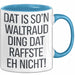 Waltraud Tasse Geschenk Dat Is So'n Waltraud Ding Dat Raffste Eh Nicht Geschenkidee Becher mit Name Blau Trendation