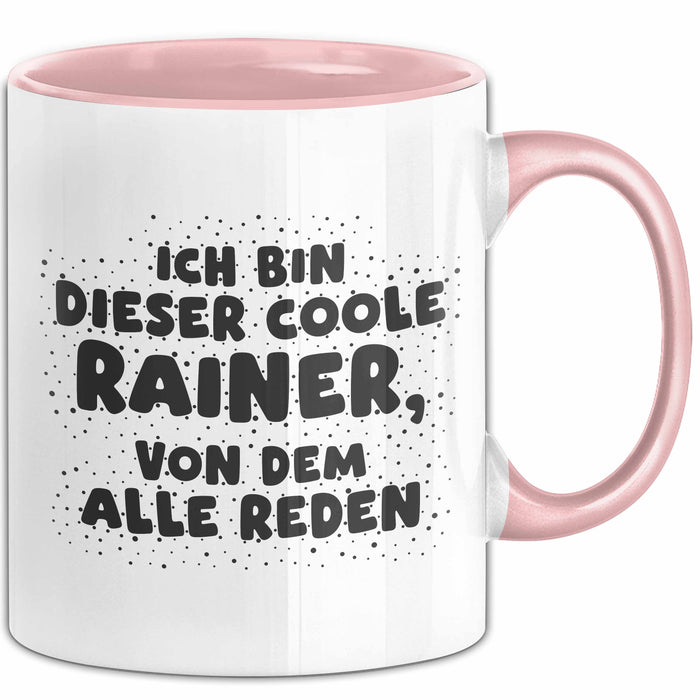 Rainer Tasse Ich Bin Dieser Coole Rainer, Von Dem Alle Reden Geschenk