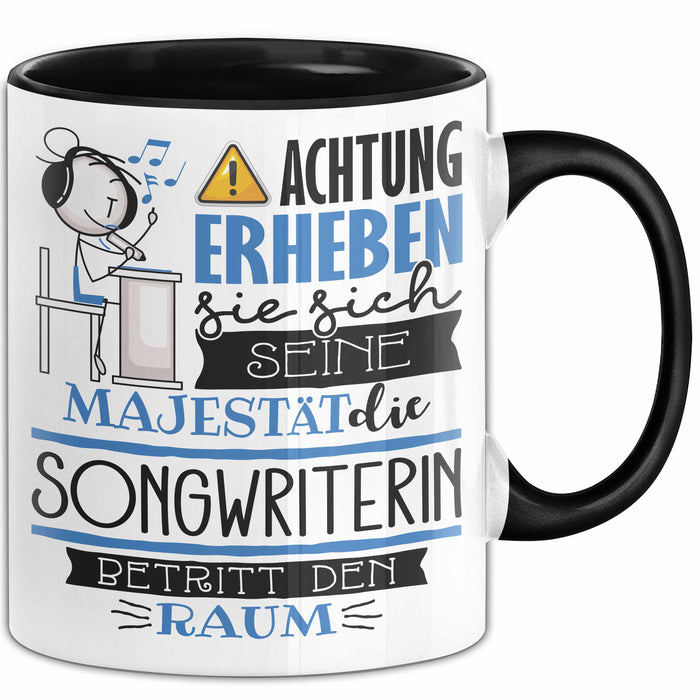 Songwriterin Tasse Geschenk Lustiger Spruch Bitte Erheben Sie Sich Seine Majestät Die Songwriterin Betritt Den Raum Schwarz Trendation