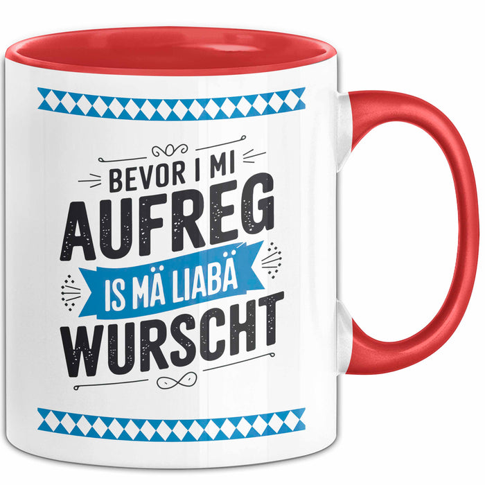 Deutschland München Bayern Bayerisch Tasse Geschenk Lustige Geschenkidee Spruch Bevor I Mi Aufreg Is Ma Liaba Wurscht Rot Trendation