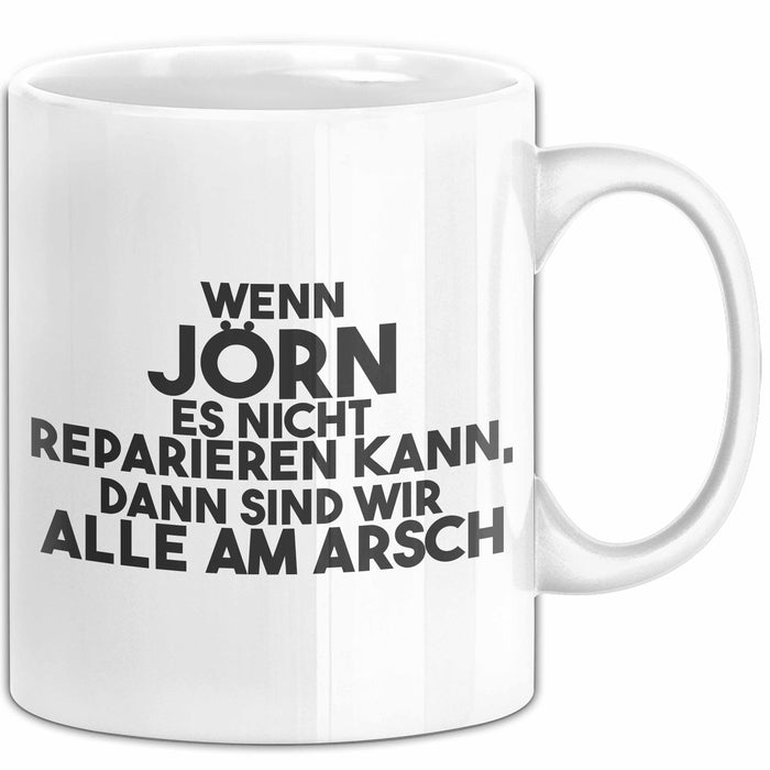 Joern Tasse Wenn Joern Nicht Repariert, Sind Wir Am Arsch Geschenk Weiß Trendation