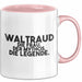 Waltraud Tasse Waltraud – Die Frau. Der Mythos. Die Legende. Geschenk Rosa Trendation