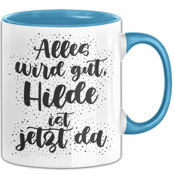 Hilde Tasse Alles Wird Gut, Hilde Ist Jetzt Da Geschenk
