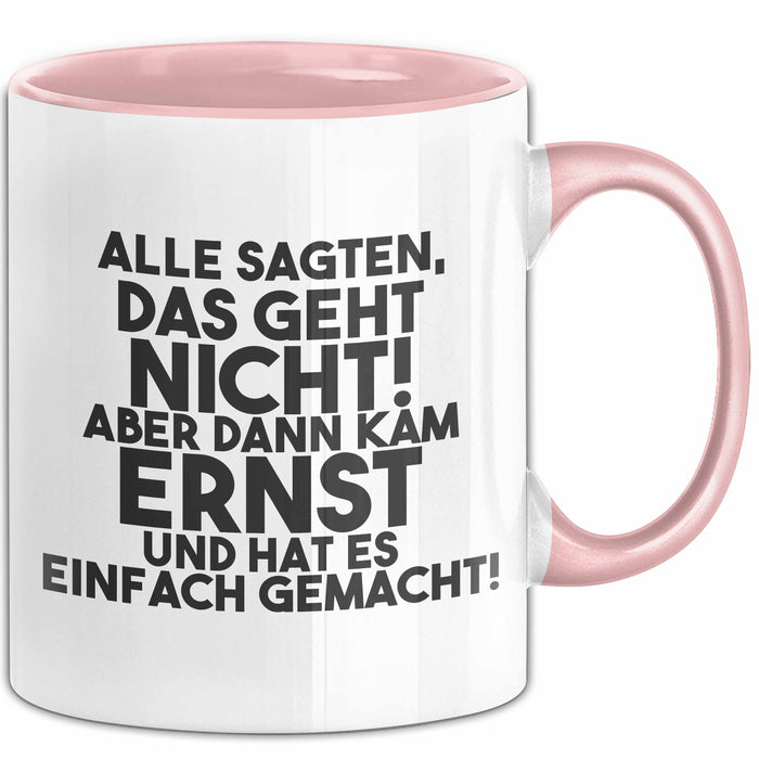 Ernst Tasse Alle Sagten Das Geht Nicht, Aber Dann Kam Ernst Geschenk