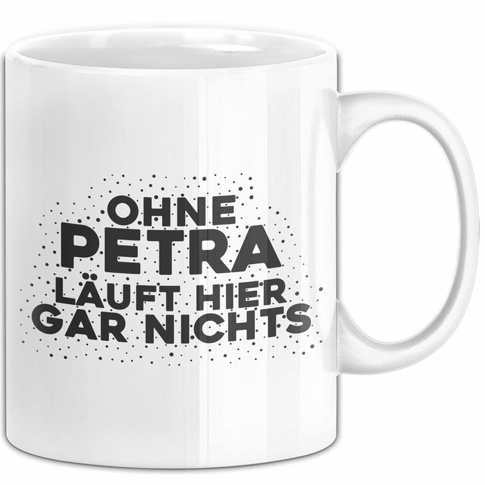 Petra Tasse Ohne Petra Laeuft Hier Gar Nichts Geschenk Weiß Trendation