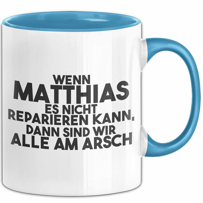 Matthias Tasse Wenn Matthias Nicht Repariert, Sind Wir Am Arsch Geschenk Blau Trendation