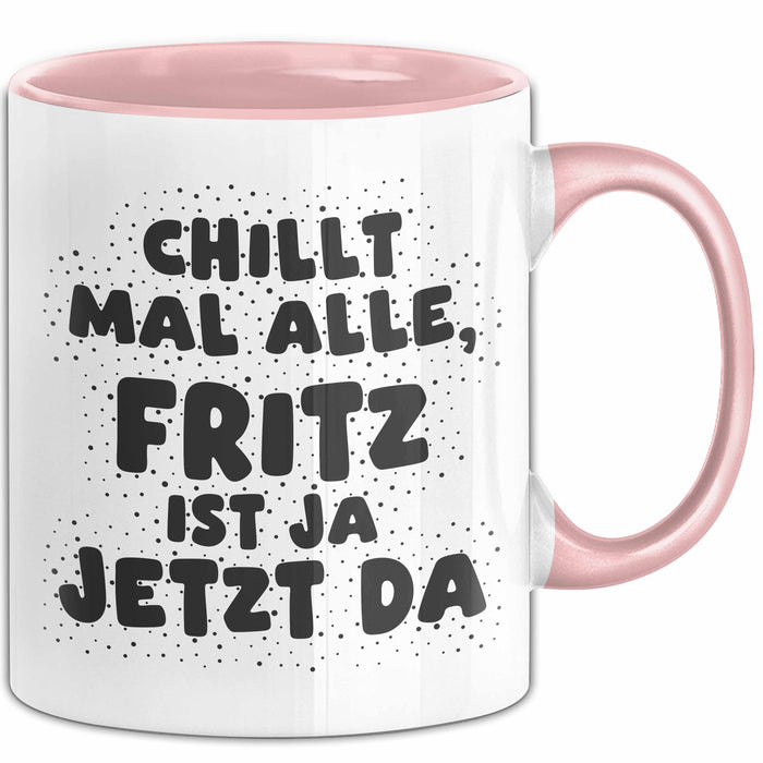 Fritz Tasse Chillt Mal Alle, Fritz Ist Ja Jetzt Da Geschenk