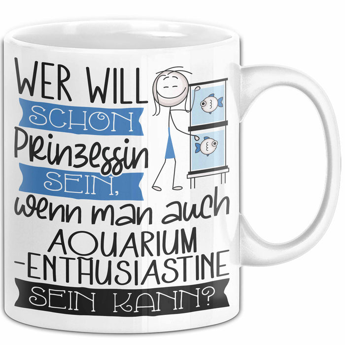 Aquarium-Enthusiastin Tasse Geschenk Spruch Wer Will Schon Prinzessin Sein Wenn Man Auch Aquarium-Enthusiastin Sein Kann Weiß Trendation