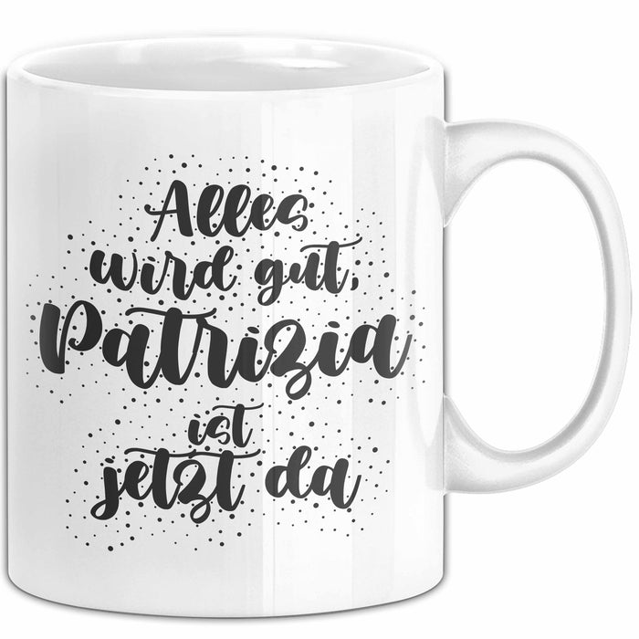 Patrizia Tasse Alles Wird Gut, Patrizia Ist Jetzt Da Geschenk