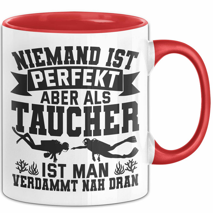 Taucher Tasse Geschenk Becher Niemand Ist Perfekt Aber Als Taucher Ist Man Nah Dran Rot Trendation