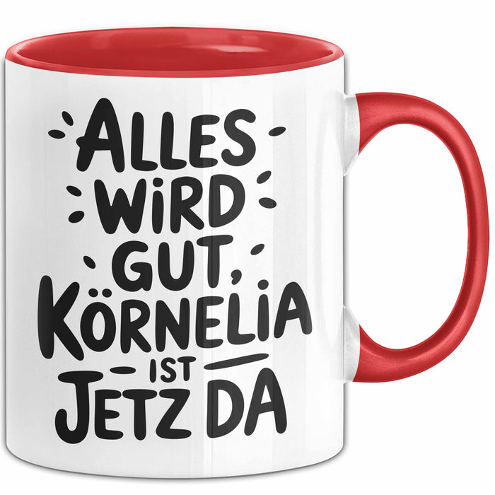 Kornelia Tasse Geschenk Alles Ist Gut Kornelia Ist Jetz Da Geschenkidee Becher mit Name Rot Trendation