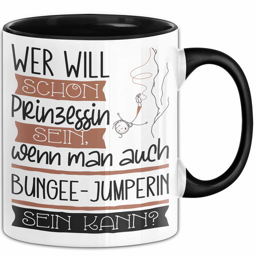 Bungee-Jumperin Tasse Geschenk Spruch Wer Will Schon Prinzessin Sein Wenn Man Auch Bungee-Jumperin Sein Kann Trendation