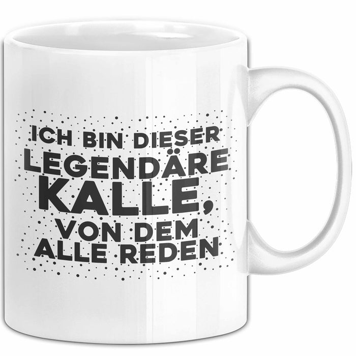 Kalle Tasse Ich Bin Dieser Legendaere Kalle, Von Dem Alle Reden Geschenk