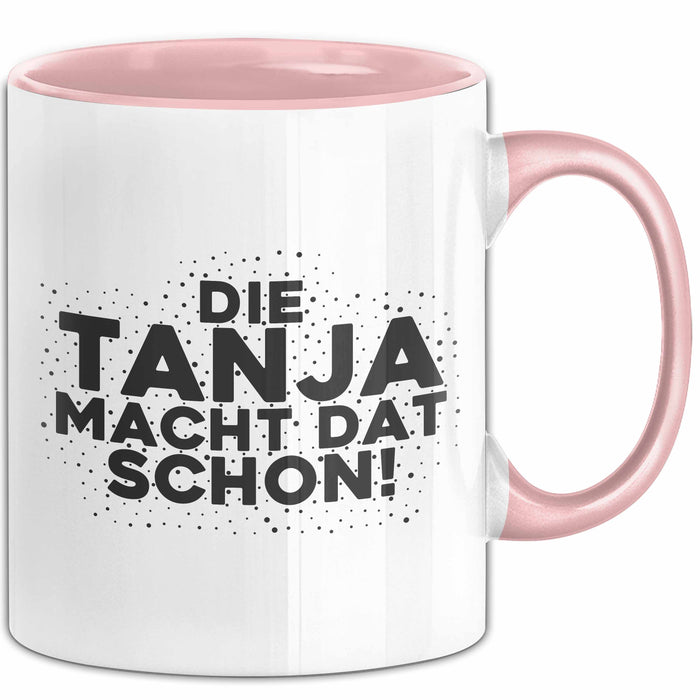 Tanja Tasse Die Tanja Macht Dat Schon Geschenk