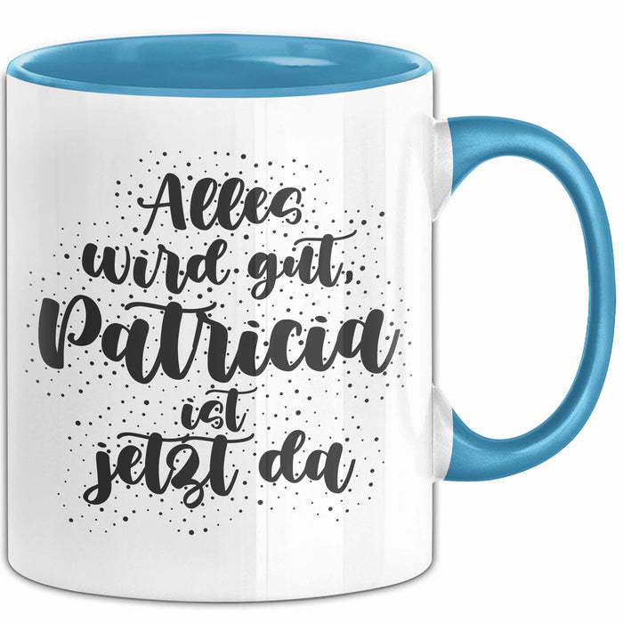 Patricia Tasse Alles Wird Gut, Patricia Ist Jetzt Da Geschenk