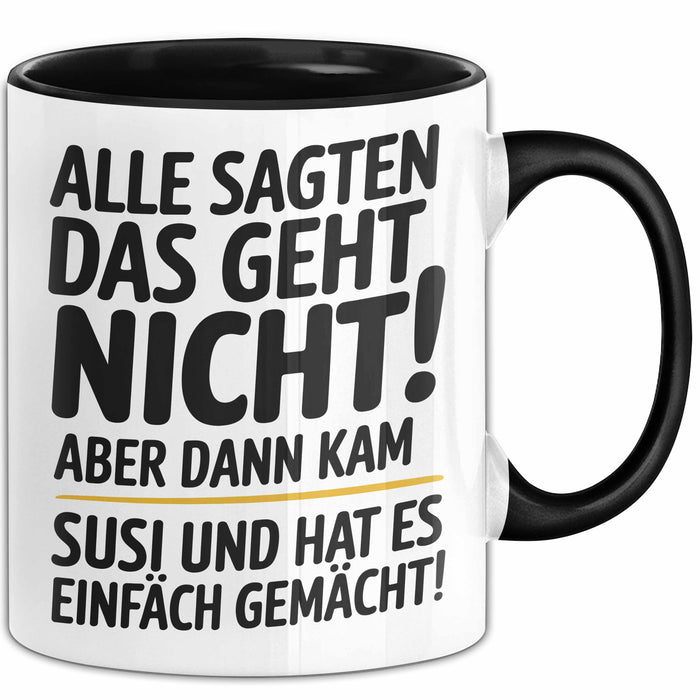 Susi Tasse Geschenk Alle Sagten Das Geht Nicht Aber Dann Kam Susi Und Hat Es Einfach Gemacht Geschenkidee Becher mit Name Schwarz Trendation