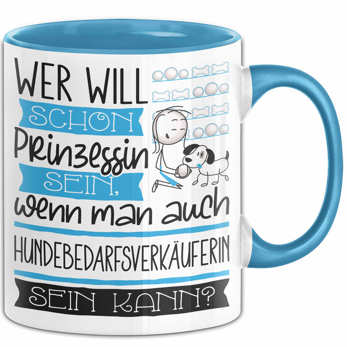 Hundebedarfsverkäuferin Tasse Geschenk Spruch Wer Will Schon Prinzessin Sein Wenn Man Auch Hundebedarfsverkäuferin Sein Kann Blau Trendation