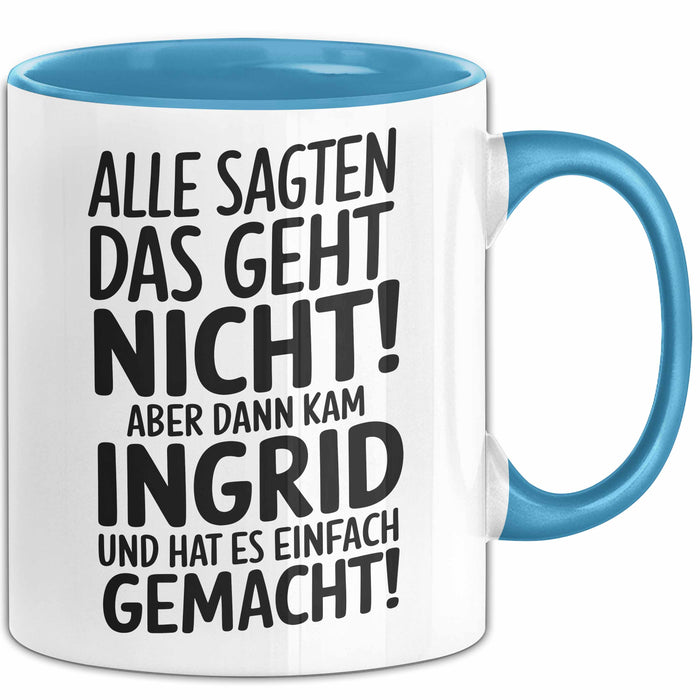 Ingrid Tasse Geschenk Alle Sagten Das Geht Nicht Aber Dann Kam Ingrid Und Hat Es Einfach Gemacht Geschenkidee Becher mit Name Blau Trendation