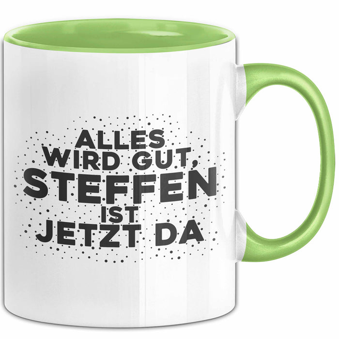 Steffen Tasse Alles Wird Gut, Steffen Ist Jetzt Da Geschenk