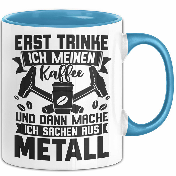 Metallbauer Tasse Geschenk Metallbau Geschenkidee Erst Trinke Ich Meinen Kaffee Dann Mache Ich Sachen Aus Metall Blau Trendation