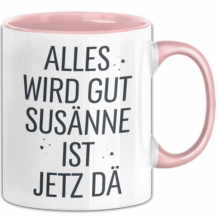 Susanne Tasse Geschenk Alles Ist Gut Susanne Ist Jetz Da Geschenkidee Becher mit Name Rosa Trendation