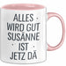 Susanne Tasse Geschenk Alles Ist Gut Susanne Ist Jetz Da Geschenkidee Becher mit Name Rosa Trendation