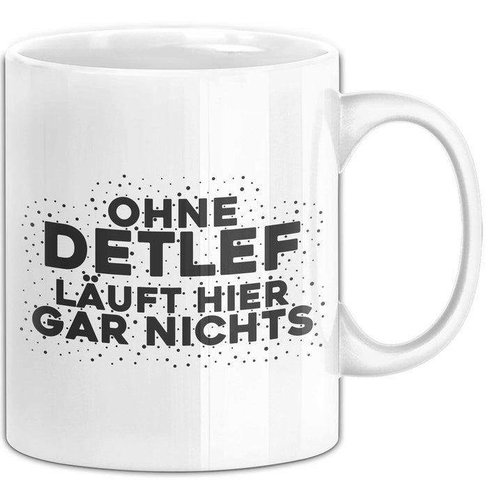 Detlef Tasse Ohne Detlef Laeuft Hier Gar Nichts Geschenk