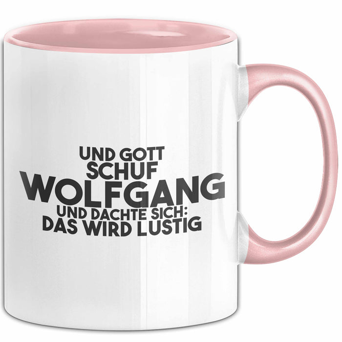 Wolfgang Tasse Und Gott Schuf Wolfgang Und Dachte Sich: Das Wird Lustig