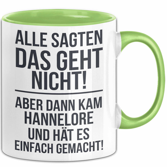 Hannelore Tasse Geschenk Alle Sagten Das Geht Nicht Aber Dann Kam Hannelore Und Hat Es Einfach Gemacht Geschenkidee Becher mit Name Grün Trendation