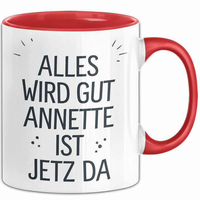 Annette Tasse Geschenk Alles Ist Gut Annette Ist Jetz Da Geschenkidee Becher mit Name Rot Trendation