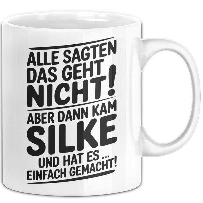 Silke Tasse Geschenk Alle Sagten Das Geht Nicht Aber Dann Kam Silke Und Hat Es Einfach Gemacht Geschenkidee Becher mit Name Weiß Trendation
