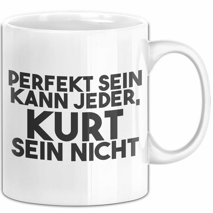 Kurt Tasse Perfekt Sein Kann Jeder, Kurt Sein Nicht Geschenk