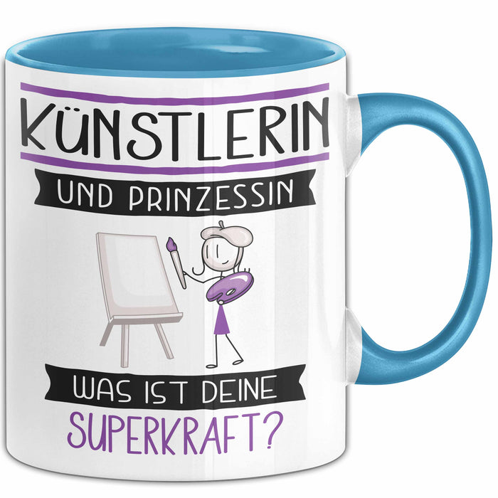 Künstlerin Und Prinzessin Tasse Geschenk Für Eine Künstlerin Geburtstag Was Ist Deine Superkraft Blau Trendation