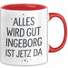 Ingeborg Tasse Geschenk Alles Ist Gut Ingeborg Ist Jetz Da Geschenkidee Becher mit Name Rot Trendation
