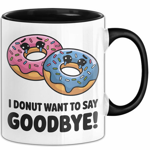 Büroarbeit Kollege Abschied Tasse Geschenk Lustige Geschenkidee Spruch Ich Donut Möchte Nicht Auf Wiedersehen Sagen Trendation