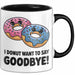 Büroarbeit Kollege Abschied Tasse Geschenk Lustige Geschenkidee Spruch Ich Donut Möchte Nicht Auf Wiedersehen Sagen Trendation